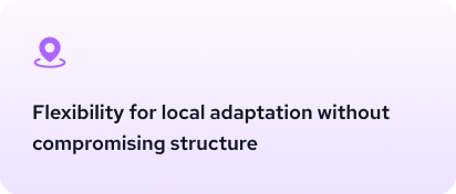 Flexibility for local adaptation without compromising structure