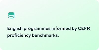 English programmes informed by CEFR proficiency benchmarks.